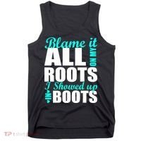 Blame It All On My Roots I Showed Up In Boots Tank Top thumb 0