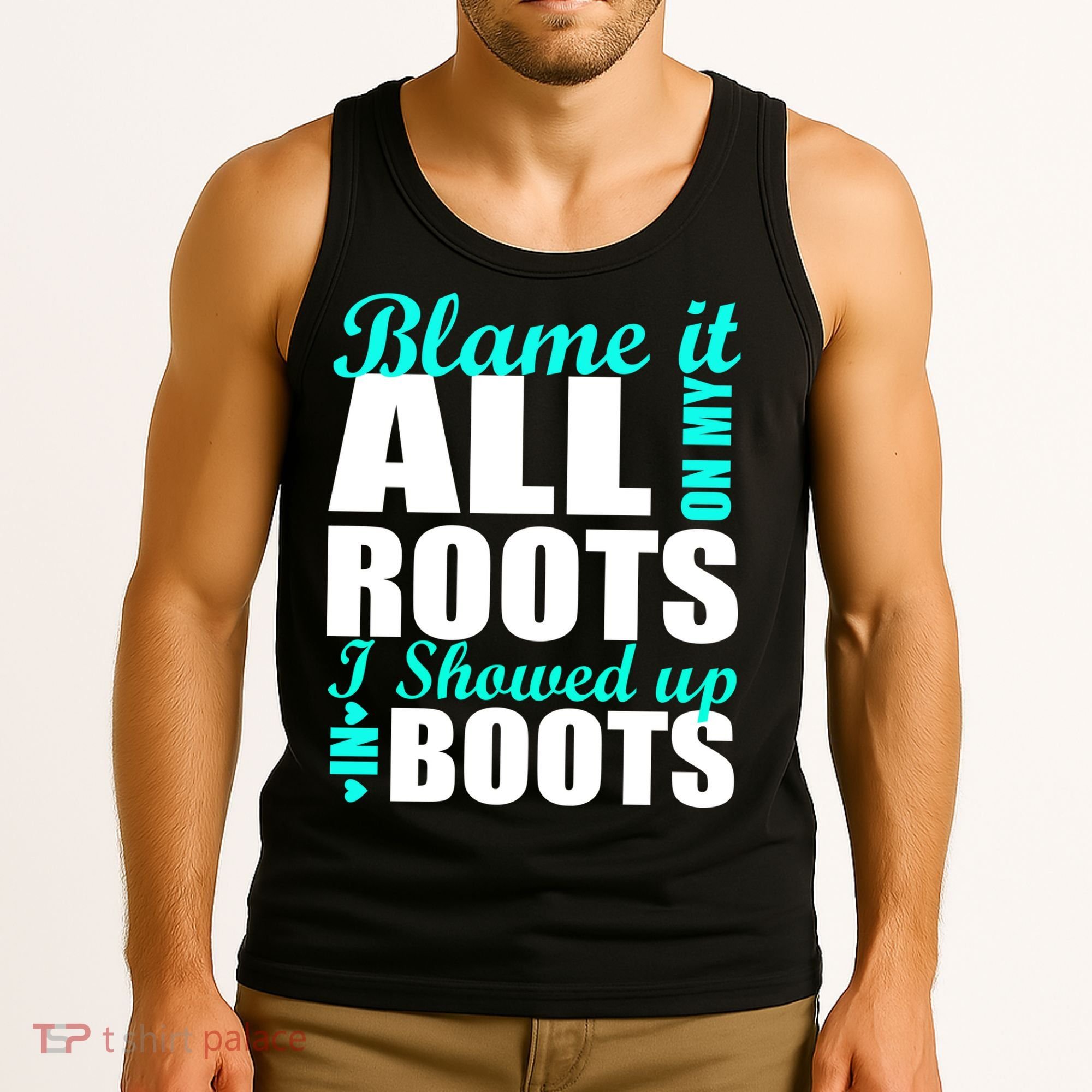 Blame It All On My Roots I Showed Up In Boots Tank Top