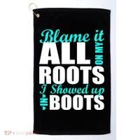 Blame It All On My Roots I Showed Up In Boots Golf Towel thumb 0
