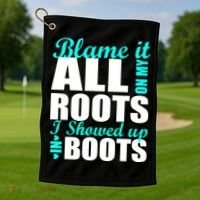 Blame It All On My Roots I Showed Up In Boots Golf Towel thumb 1