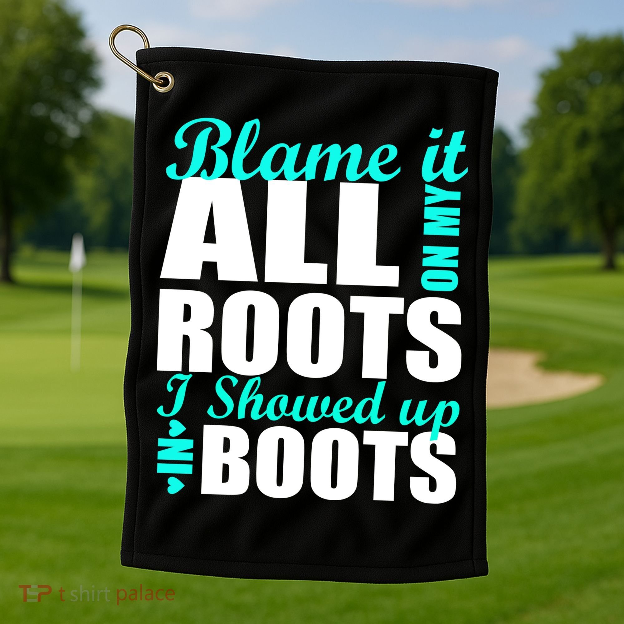 Blame It All On My Roots I Showed Up In Boots Golf Towel