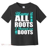 Blame It All On My Roots I Showed Up In Boots Toddler T-Shirt thumb 0