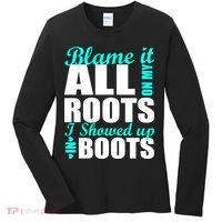 Blame It All On My Roots I Showed Up In Boots Women's Long Sleeve Shirt thumb 0
