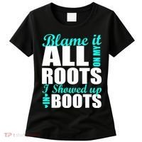 Blame It All On My Roots I Showed Up In Boots Women's T-Shirt thumb 0