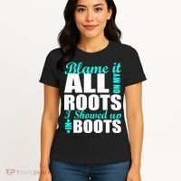 Blame It All On My Roots I Showed Up In Boots Women's T-Shirt thumb 4