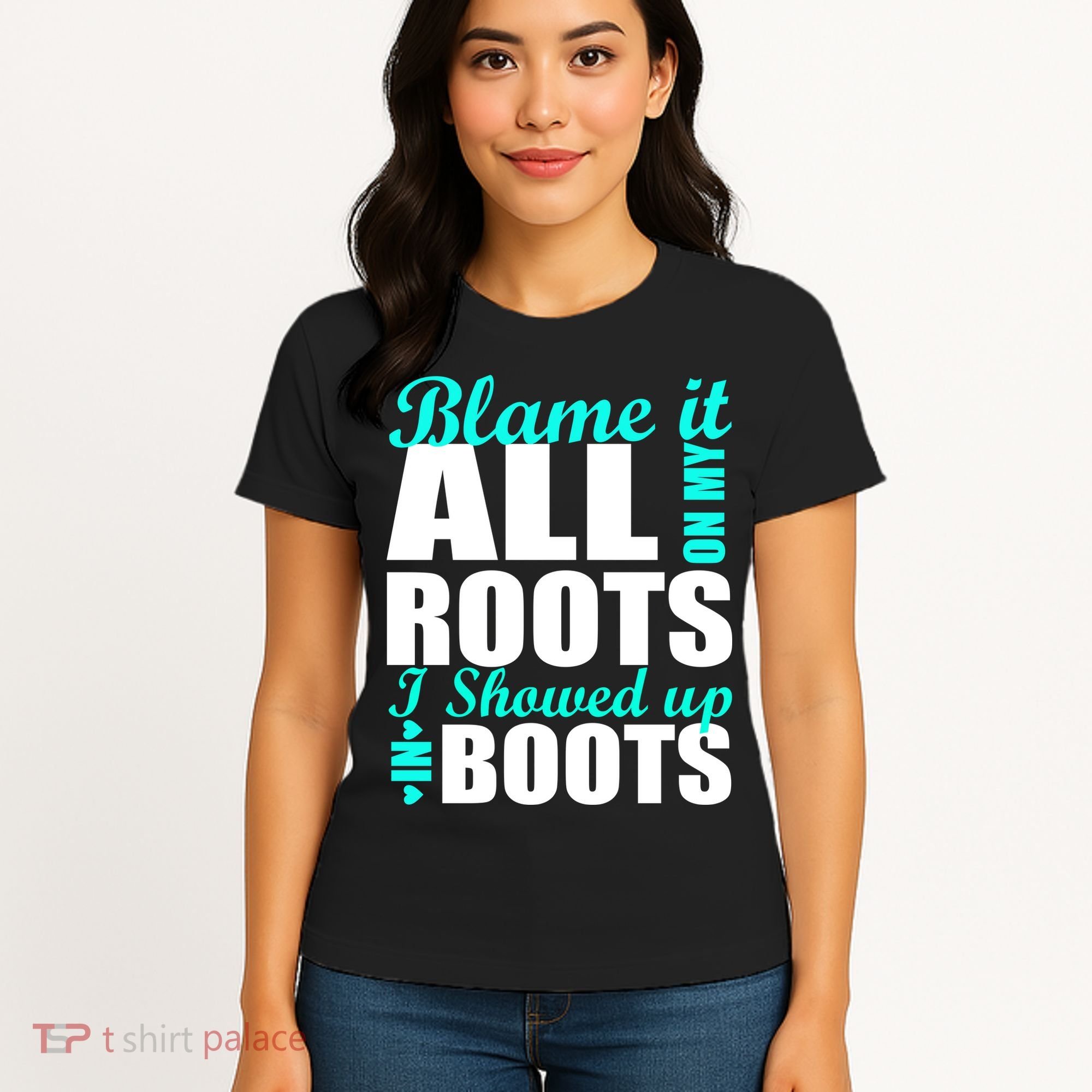 Blame It All On My Roots I Showed Up In Boots Women's T-Shirt