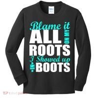 Blame It All On My Roots I Showed Up In Boots Kids Long Sleeve Shirt thumb 0