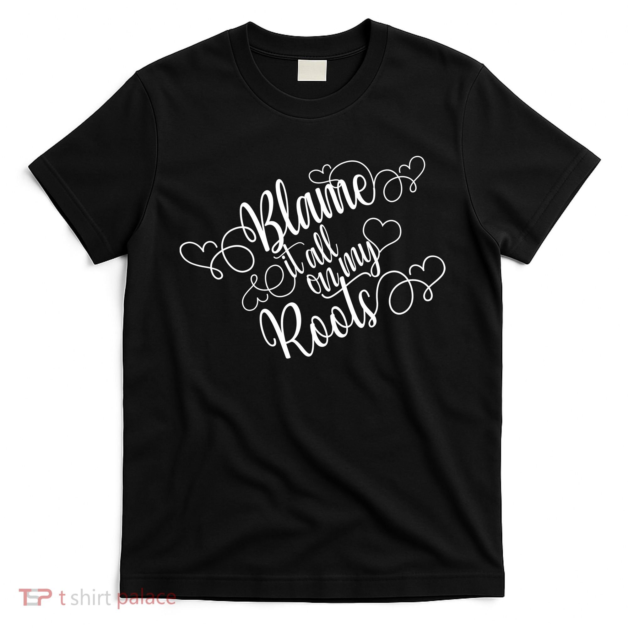 Blame It On My Roots T-Shirt