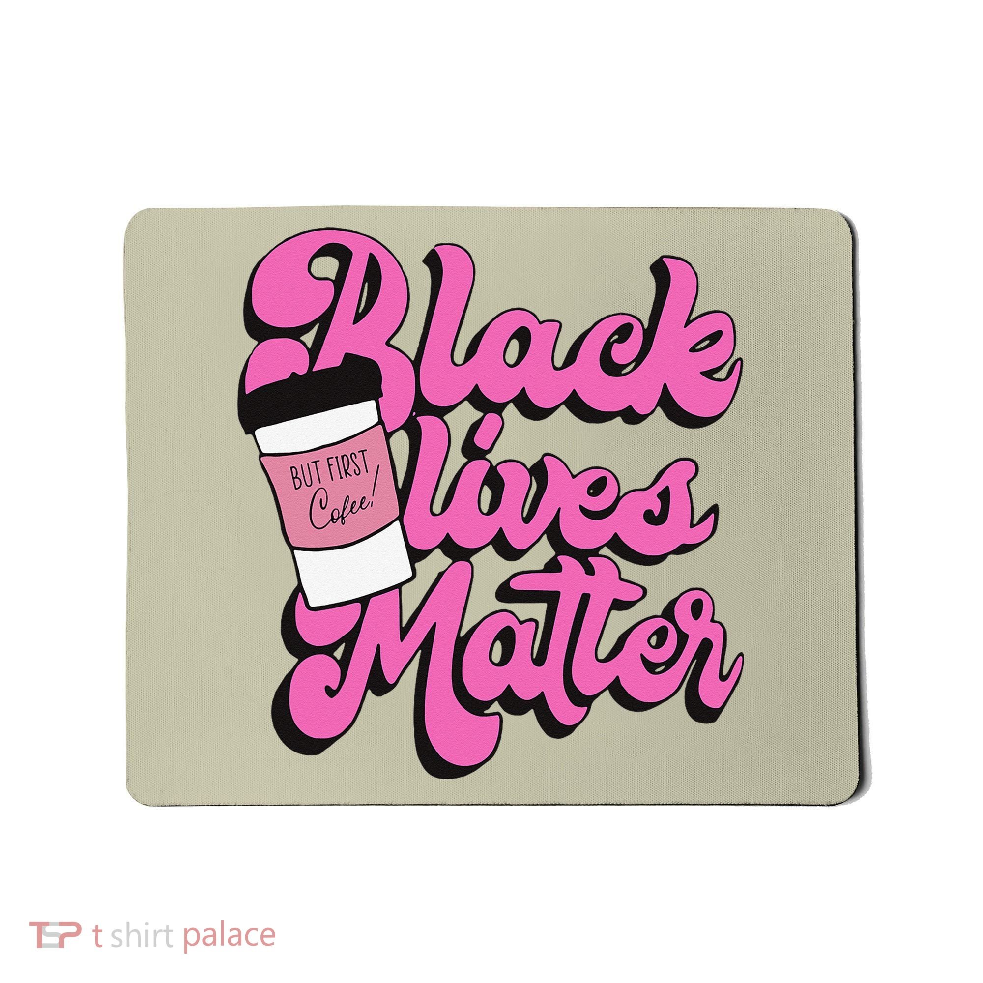 Black Lives BUT FIRST Coffee Matter Black Month History Mousepad