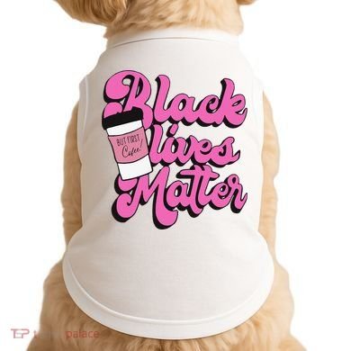 Black Lives BUT FIRST Coffee Matter Black Month History Doggie Tank