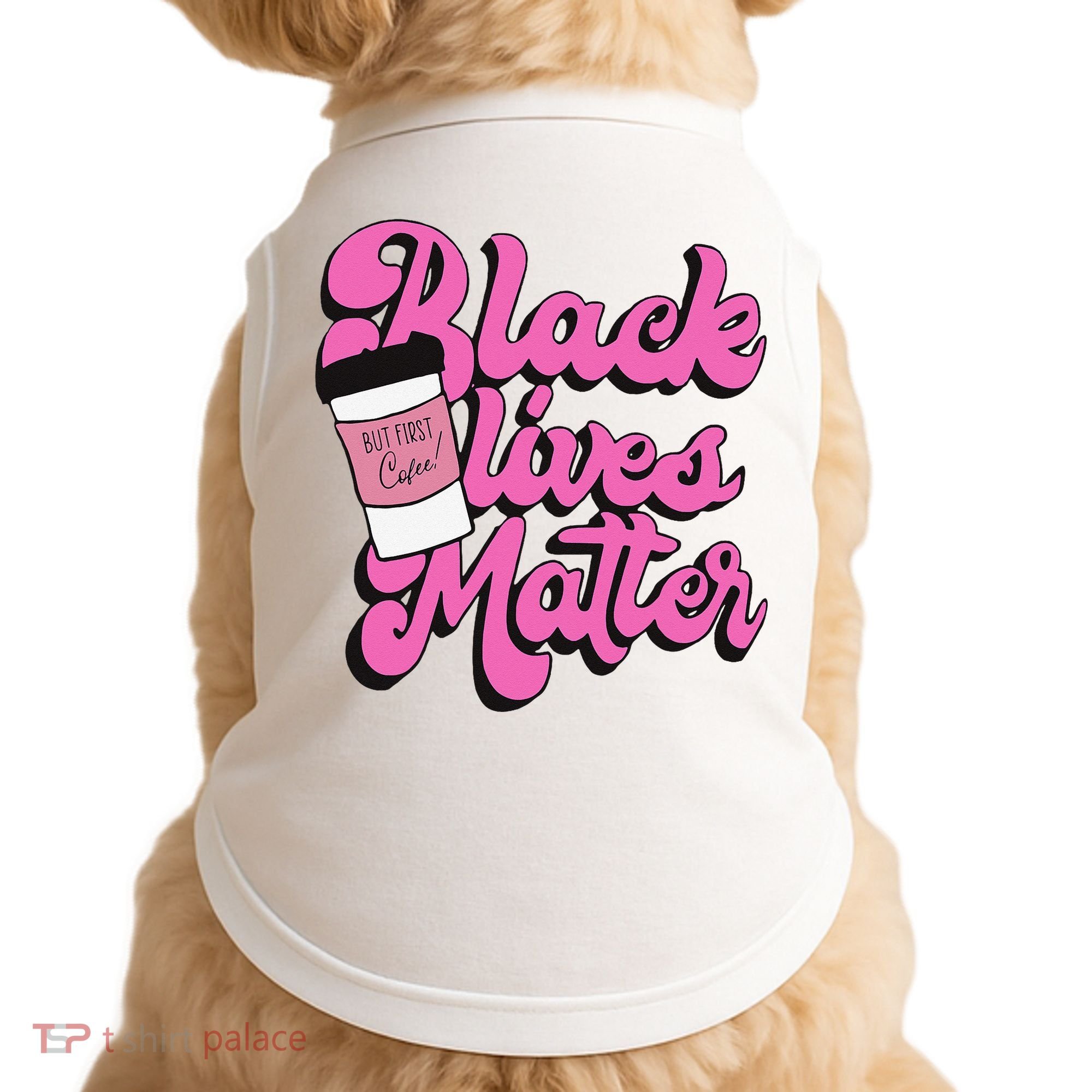 Black Lives BUT FIRST Coffee Matter Black Month History Doggie Tank