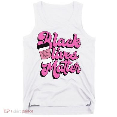 Black Lives BUT FIRST Coffee Matter Black Month History Tank Top