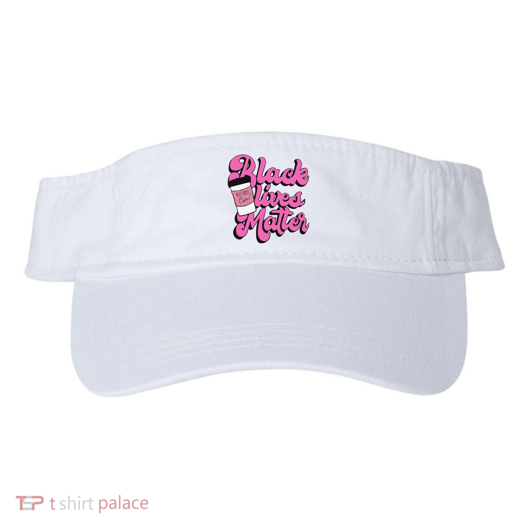 Black Lives BUT FIRST Coffee Matter Black Month History Visor