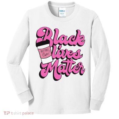 Black Lives BUT FIRST Coffee Matter Black Month History Kids Long Sleeve Shirt