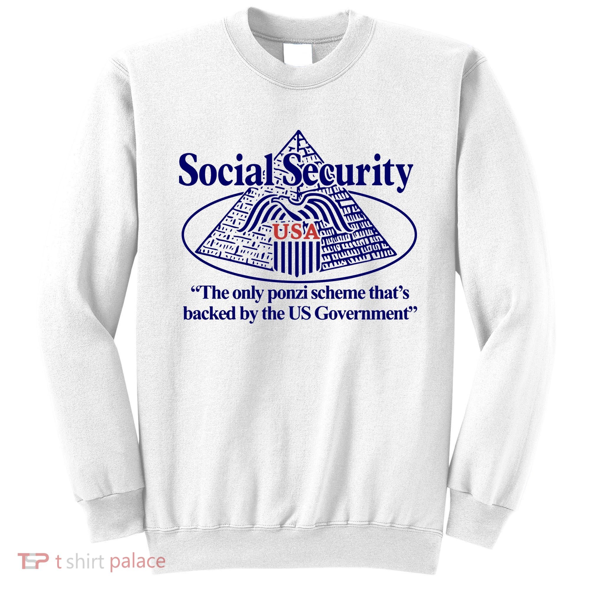 Barely Legal Clothing Social Security The Only Ponzi Scheme ThatS Backed By The Sweatshirt