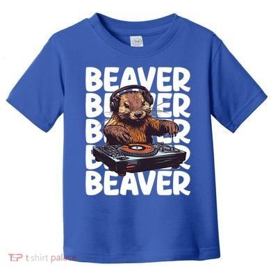 Beaver Lover DJ Funny Beaver Great Gift Toddler T-Shirt