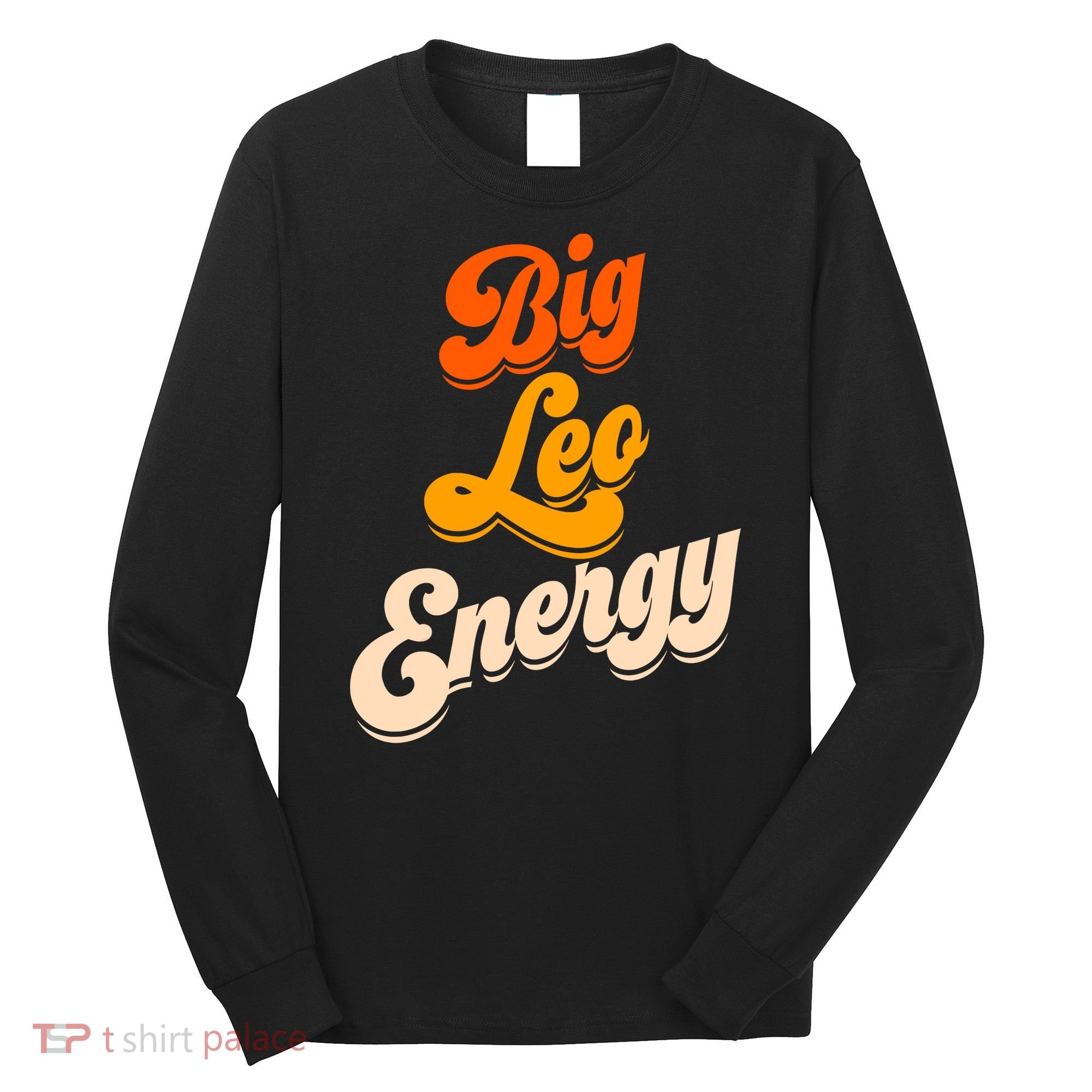 Big Leo Energy Leo For Women Horoscope Astrology Long Sleeve Shirt