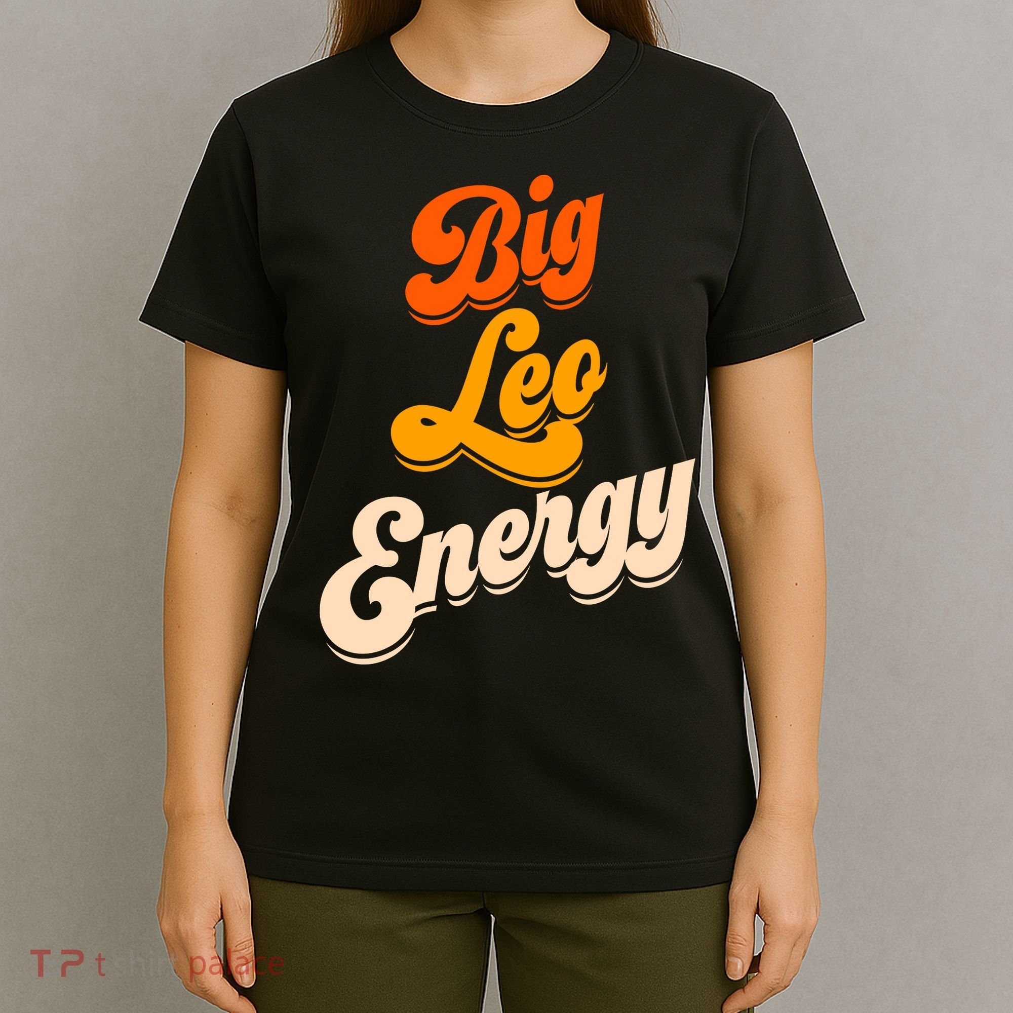 Big Leo Energy Leo For Women Horoscope Astrology T-Shirt