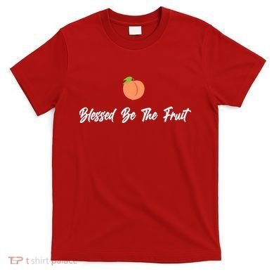 Blessed Be the Fruit T-Shirt