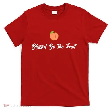Blessed Be the Fruit T-Shirt