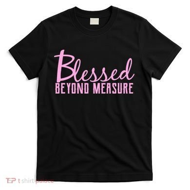 Blessed Beyond Measure T-Shirt