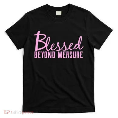 Blessed Beyond Measure T-Shirt