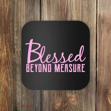 Blessed Beyond Measure Coaster
