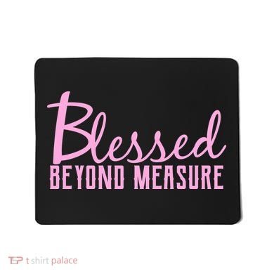 Blessed Beyond Measure Mousepad