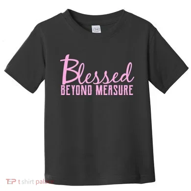 Blessed Beyond Measure Toddler T-Shirt