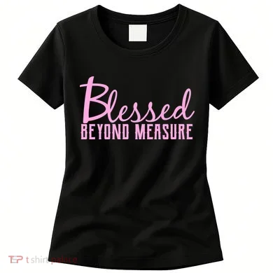 Blessed Beyond Measure Women's T-Shirt