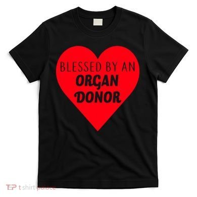 Blessed By An Organ Doner T-Shirt