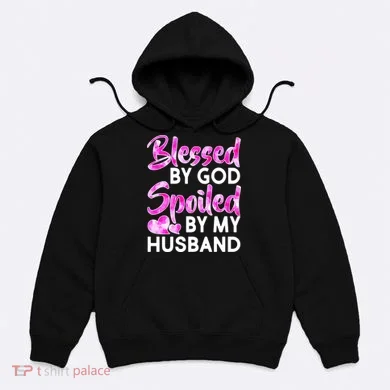 Blessed By God Spoiled By Husband Hoodie