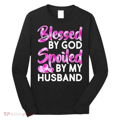 Blessed By God Spoiled By Husband Long Sleeve Shirt