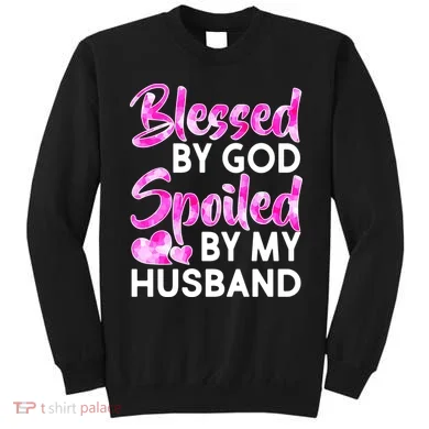 Blessed By God Spoiled By Husband Sweatshirt
