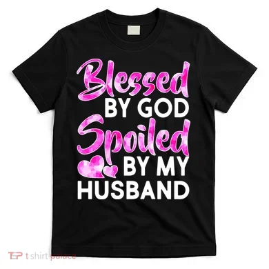 Blessed By God Spoiled By Husband T-Shirt