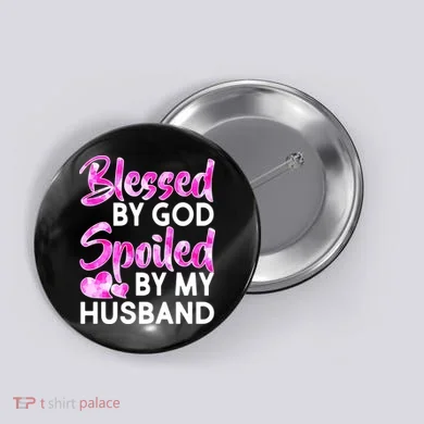 Blessed By God Spoiled By Husband Button