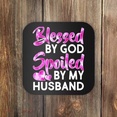 Blessed By God Spoiled By Husband Coaster
