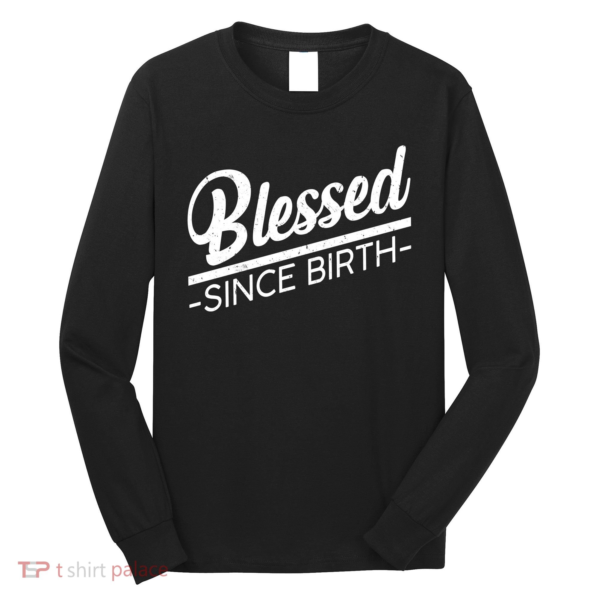 Blessed Since Birth Long Sleeve Shirt