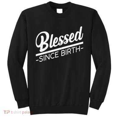 Blessed Since Birth Sweatshirt