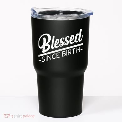 Blessed Since Birth Tumbler