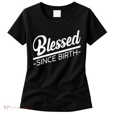 Blessed Since Birth Women's T-Shirt