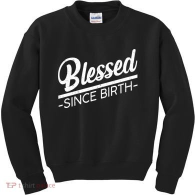 Blessed Since Birth Kids Sweatshirt