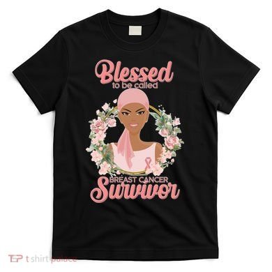 Blessed To Be Call Breast Cancer Survivor Pink Warrior T-Shirt