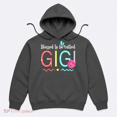 Blessed To Be Called Gigi Hoodie