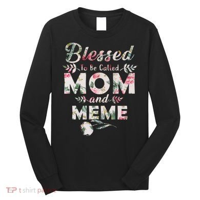 Blessed To Be Called Mom And Meme Long Sleeve Shirt