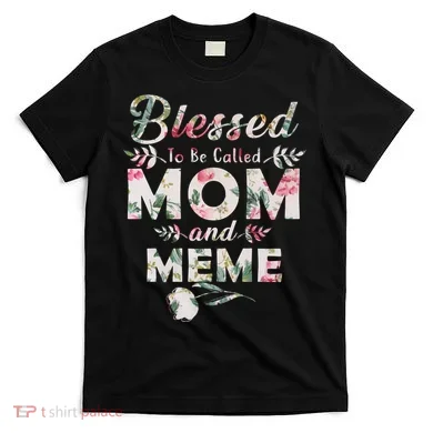 Blessed To Be Called Mom And Meme T-Shirt