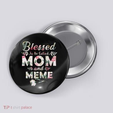 Blessed To Be Called Mom And Meme Button
