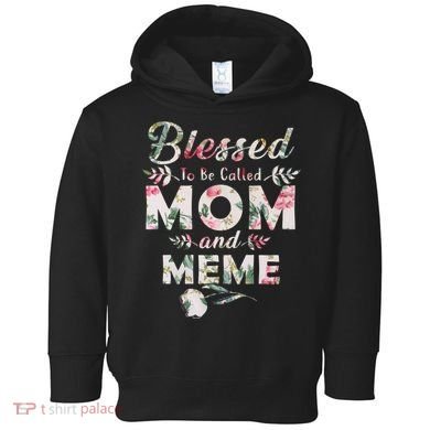 Blessed To Be Called Mom And Meme Toddler Hoodie