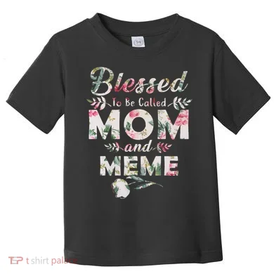 Blessed To Be Called Mom And Meme Toddler T-Shirt