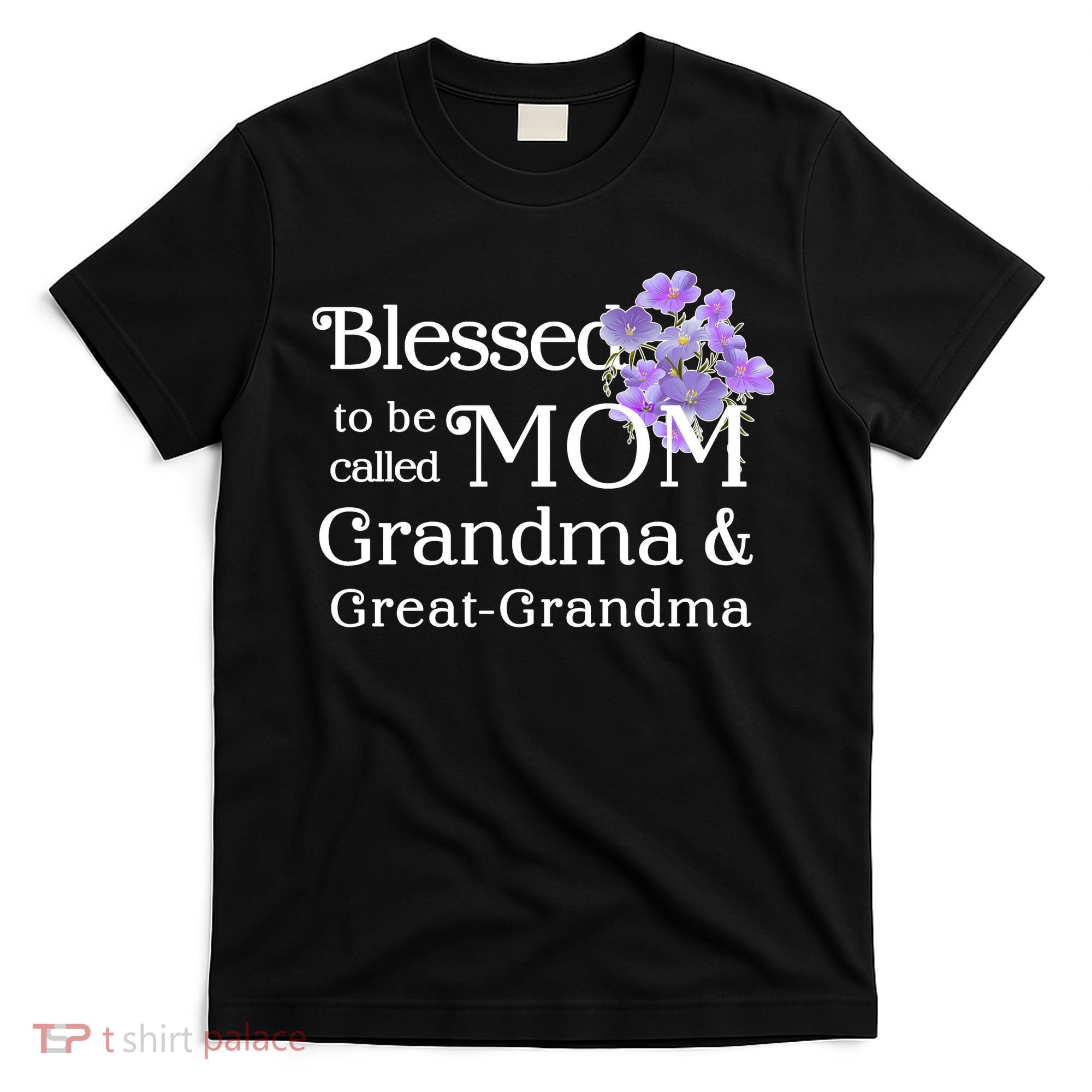 Blessed To Be Called Mom Grandma & Great Grandma T-Shirt